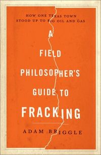 Produktbild: A Field Philosopher's Guide to Fracking: How One Texas Town Stood Up to Big Oil and Gas
