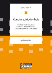 Produktbild: Kundenzufriedenheit: Analyse der Bedeutung der Value-Added Services von Unternehmen f&uuml;r Kunden