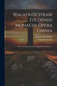Produktbild: Walafridi Strabi Fuldensis Monachi Opera Omnia: Glossa Ordinaria, Jeremiah, Matthew-revelation ...