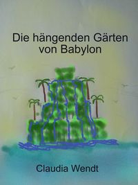 Produktbild: Die h&auml;ngenden G&auml;rten von Babylon