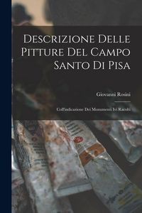 Produktbild: Descrizione Delle Pitture Del Campo Santo Di Pisa: Coll'indicazione Dei Monumenti Ivi Racolti