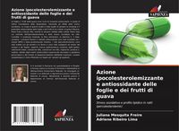 Produktbild: Azione ipocolesterolemizzante e antiossidante delle foglie e dei frutti di guava