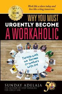 Produktbild: Why You Need To Urgently Become a Workaholic