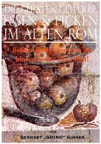 Produktbild: Die geilsten Gewerbe, Essen &amp; Ficken im alten Rom