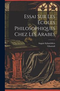 Produktbild: Essai sur les &eacute;coles philosophiques chez les Arabes