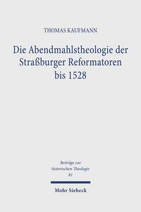 Produktbild: Die Abendmahlstheologie der Stra&szlig;burger Reformatoren bis 1528
