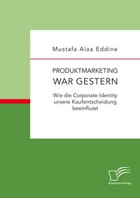 Produktbild: Produktmarketing war gestern: Wie die Corporate Identity unsere Kaufentscheidung beeinflusst