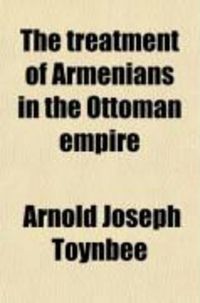 Produktbild: The Treatment of Armenians in the Ottoman Empire; Documents Presented to Viscount Grey of Fallodon