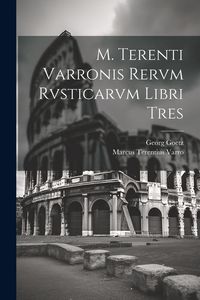 Produktbild: M. Terenti Varronis Rervm Rvsticarvm Libri Tres
