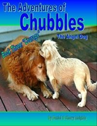 Produktbild: Adventures of Chubbles the Angel Dog, Book Three: &quote;Courage&quote;