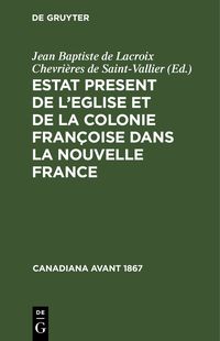 Produktbild: Estat Present de l&rsquo;Eglise et de la Colonie Fran&ccedil;oise dans la Nouvelle France