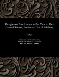 Produktbild: Thoughts on Poor-Houses, with a View to Their General Reform, Particulary That of Salisbury,