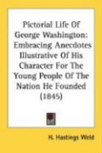Produktbild: Pictorial Life of George Washington: Embracing Anecdotes Illustrative of His Character for the Young People of the Nation He Founded (1845)