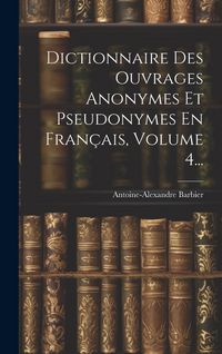 Produktbild: Dictionnaire Des Ouvrages Anonymes Et Pseudonymes En Fran&ccedil;ais, Volume 4...