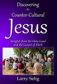 Produktbild: Discovering the Counter-Cultural Jesus: Insights from the Holy Land and the Gospel of Mark