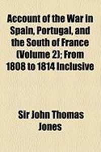 Produktbild: Account of the War in Spain, Portugal, and the South of France (Volume 2); From 1808 to 1814 Inclusive