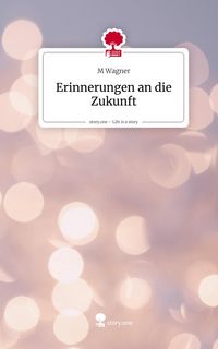 Produktbild: Erinnerungen an die Zukunft. Life is a Story - story.one