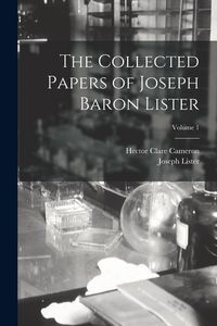Produktbild: The Collected Papers of Joseph Baron Lister; Volume 1