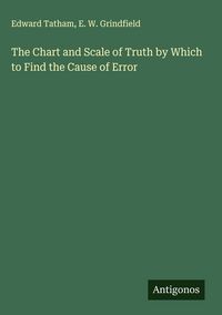 Produktbild: The Chart and Scale of Truth by Which to Find the Cause of Error