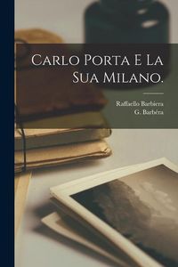Bild vom Artikel Carlo Porta e la Sua Milano. vom Autor Raffaello Barbiera