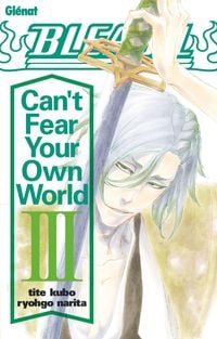Produktbild: Bleach Roman - Can't Fear Your Own World - Tome 03