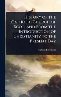 Produktbild: History of the Catholic Church of Scotland From the Introduction of Christianity to the Present Day
