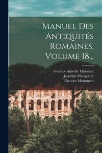 Produktbild: Manuel Des Antiquit&eacute;s Romaines, Volume 18...