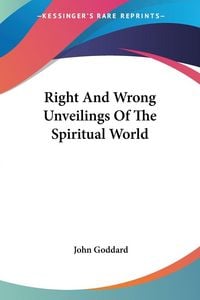Produktbild: Goddard, J: Right And Wrong Unveilings Of The Spiritual Worl