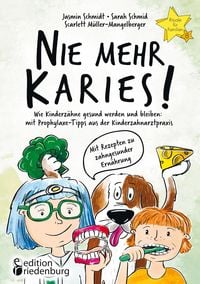 Produktbild: Nie mehr Karies! Wie Kinderz&auml;hne gesund werden und bleiben: mit Prophylaxe-Tipps aus der Kinderzahnarztpraxis und ausf&uuml;hrlichem Rezepte-Teil zu zahnge