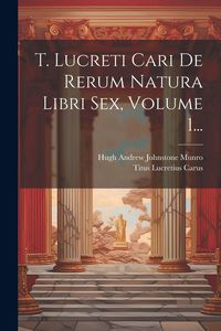 Produktbild: T. Lucreti Cari De Rerum Natura Libri Sex, Volume 1...