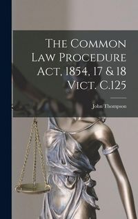 Produktbild: The Common Law Procedure Act, 1854, 17 & 18 Vict. C.125