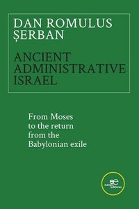 Produktbild: ANCIENT ADMINISTRATIVE ISRAEL. From Moses to the return from the Babylonian exile