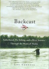 Produktbild: Backcast: Fatherhood, Fly-Fishing, and a River Journey Through the Heart of Alaska