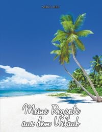Produktbild: Meine Rezepte aus dem Urlaub (Notizbuch f&uuml;r den Strand)