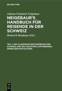 Produktbild: Die allgemeine Beschreibung der Schweiz und die Anleitung zum Bereisen derselben enthaltend