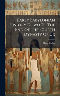 Produktbild: Early Babylonian History Down To The End Of The Fourth Dynasty Of Ur