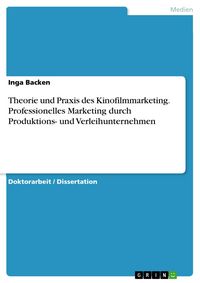 Produktbild: Theorie und Praxis des Kinofilmmarketing - Professionelles Marketing durch Produktions- und Verleihunternehmen