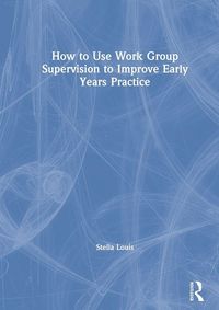 Produktbild: How to Use Work Group Supervision to Improve Early Years Practice