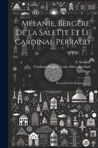 Produktbild: M&eacute;lanie, Berg&egrave;re De La Salette Et Le Cardinal Perraud: Proc&egrave;s Civil Et Religieux ......