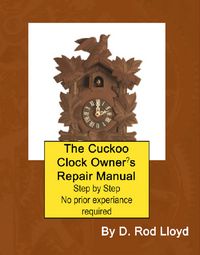 Produktbild: The Cuckoo Clock Owner?s Repair Manual (Clock Repair you can Follow Along)