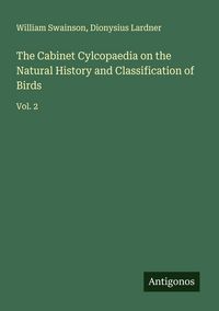 Produktbild: The Cabinet Cylcopaedia on the Natural History and Classification of Birds