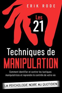 Produktbild: Les 21 techniques de manipulation - La psychologie noire au quotidien
