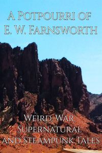 Produktbild: A Potpourri of E. W. Farnsworth: Weird, War, Supernatural and Steampunk Tales