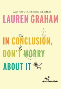 Bild vom Artikel In Conclusion, Don't Worry About It vom Autor Lauren Graham