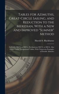 Produktbild: Tables for Azimuths, Great-Circle Sailing, and Reduction to the Meridian, With a New and Improved "Sumner" Method: Latitudes 900 N. to 900 S., Declina