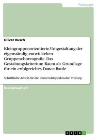 Produktbild: Kleingruppenorientierte Umgestaltung der eigenst&auml;ndig entwickelten Gruppenchoreografie. Das Gestaltungskriterium Raum als Grundlage f&uuml;r ein erfolgreiches Dance-Battle