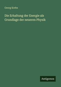 Produktbild: Die Erhaltung der Energie als Grundlage der neueren Physik