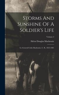 Produktbild: Storms And Sunshine Of A Soldier's Life: Lt.-general Colin Mackenzie, C. B., 1825-1881; Volume 2