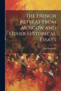 Produktbild: The French Retreat From Moscow and Other Historical Essays