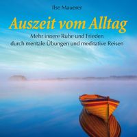Produktbild: Auszeit vom Alltag - Mehr innere Ruhe durch mentale &Uuml;bungen und meditative Reisen